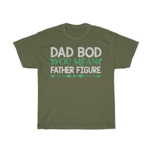 Dad Bod You Mean Father Shirt