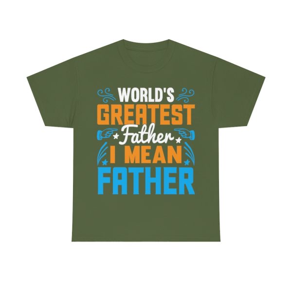 Worlds Greatest Father I Mean Shirt