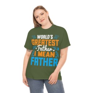 Worlds Greatest Father I Mean Shirt