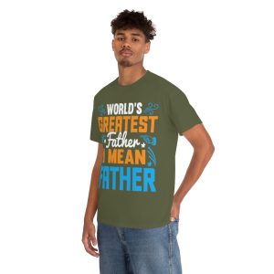 Worlds Greatest Father I Mean Shirt