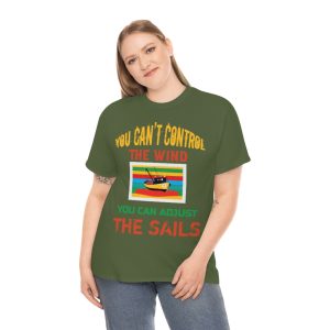 You Can’t Control The Wind Shirt