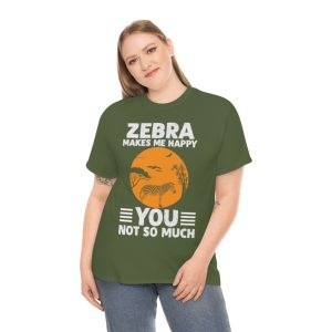 Zebra Makes Me Happy, You Not So Much Shirt