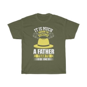 It Is Much Easier To Become A Father Than To Be One Shirt Design 2