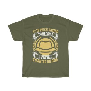 It Is Much Easier To Become A Father Than To Be One Shirt Design 6