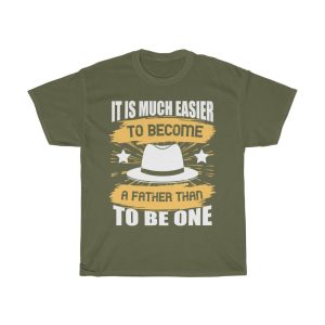 It Is Much Easier To Become A Father Than To Be One Shirt Design 11