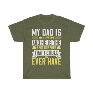 My Dad Is My Support, And He Is The Best Support That I Could Ever Have Shirt Design 2