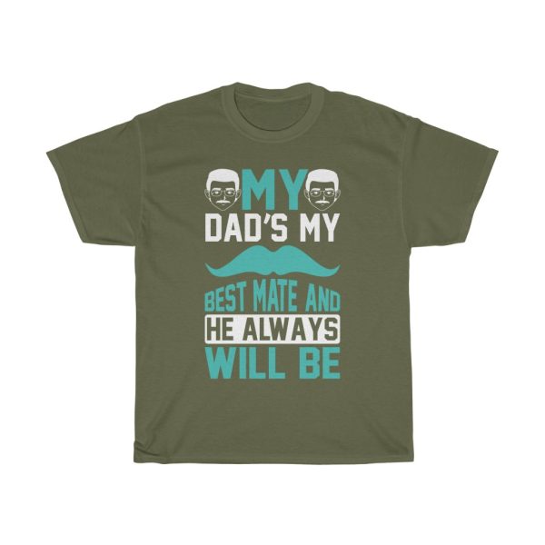 My Dad’s My Best Mate, And He Always Will Be Shirt Design 1