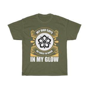 My Dad Says He Likes To Bask In My Glow Shirt Design 7