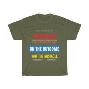 Focus On The Outcome Not Shirt