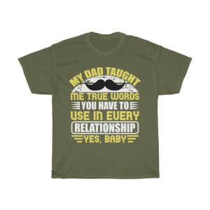 My Dad Taught Me True Words You Have To Use In Every Relationship. Yes, Baby Shirt Design 2