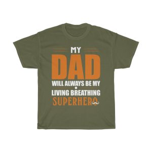 My Dad Will Always Be My Living Breathing Super Hero Shirt