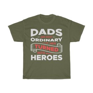 Dads Are Most Ordinary Men Turned Into Heroes Shirt Design 2