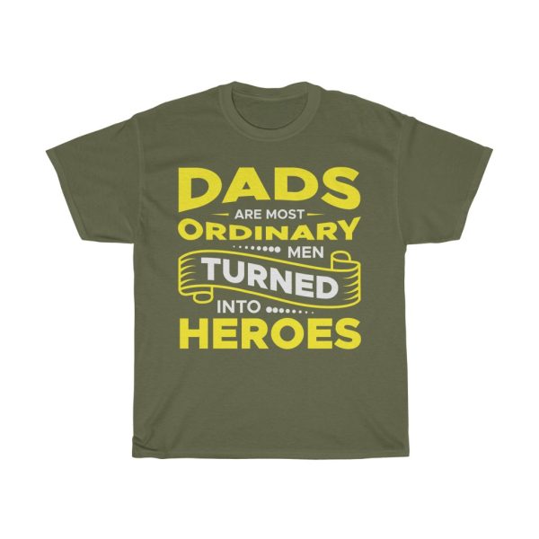 Dads Are Most Ordinary Men Turned Into Heroes Shirt Design 3