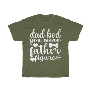 Dad Bod, You Mean Father Figure Shirt Design 1