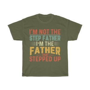 I’m Not The Step Father’s I’m The Father That Stepped Up Shirt