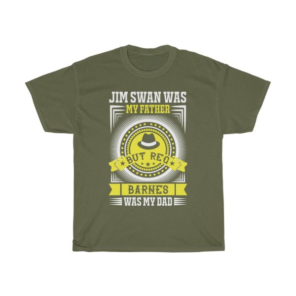 Jim Swan Was My Father, But Reg Barnes Was My Dad Shirt Design 2