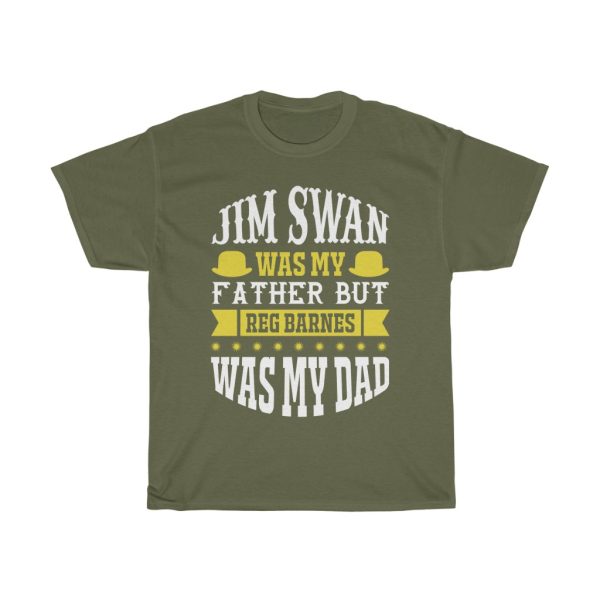 Jim Swan Was My Father, But Reg Barnes Was My Dad Shirt Design 7