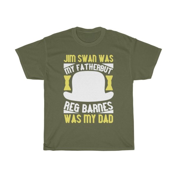 Jim Swan Was My Father, But Reg Barnes Was My Dad Shirt Design 10