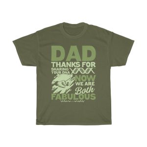 Dad Thanks For Sharing Your Dna Now We Are Both Fabulous Shirt