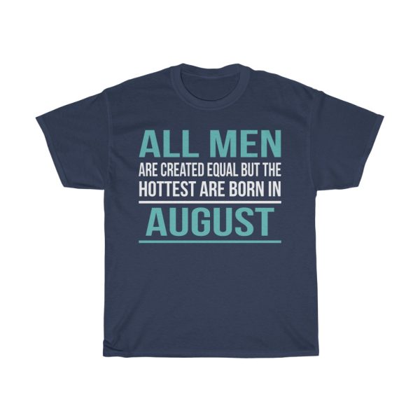 Hottest Men Are Born In August Birthday Gift T-shirt