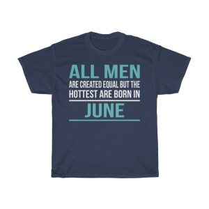 Hottest Men Are Born In June Birthday Gift T-shirt