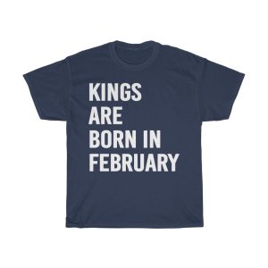 Kings Are Born In February Birthday Gift T-shirt