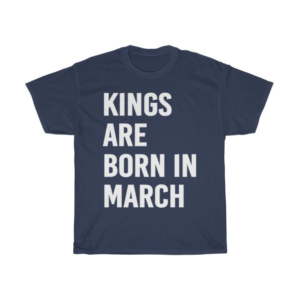 Kings Are Born In March Birthday Gift T-shirt