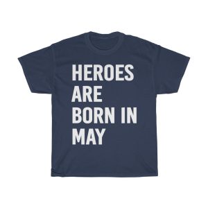 Heroes Are Born In May Birthday Gift T-shirt