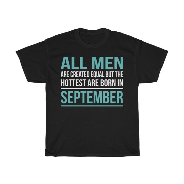 Hottest Men Are Born In September Birthday Gift T-shirt