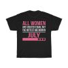 Hottest Women Are Born In July Birthday Gift T-shirt