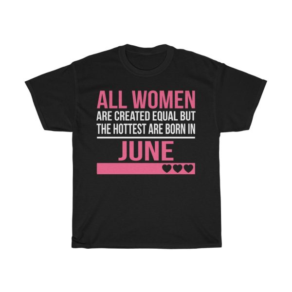 Hottest Women Are Born In June Birthday Gift T-shirt