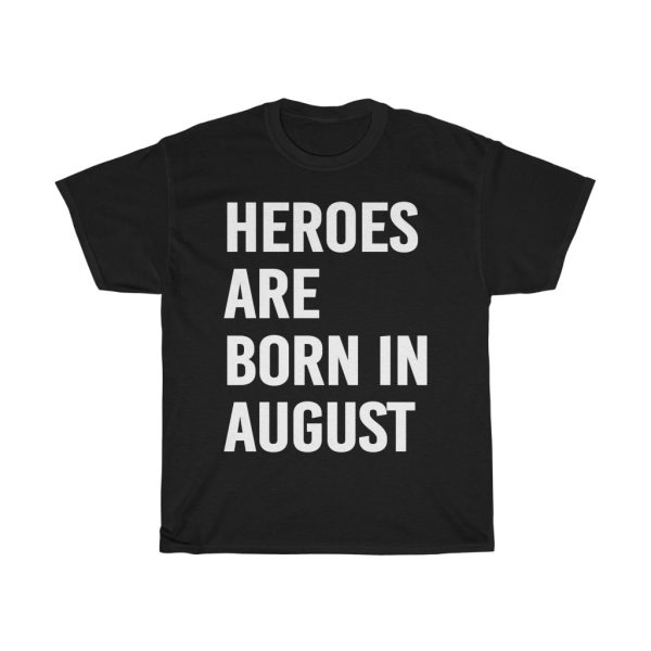 Heroes Are Born In August Birthday Gift T-shirt