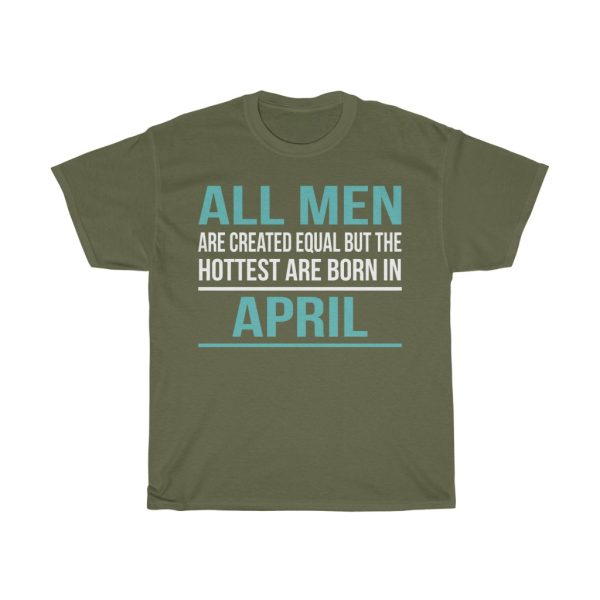 Hottest Men Are Born In April Birthday Gift T-shirt