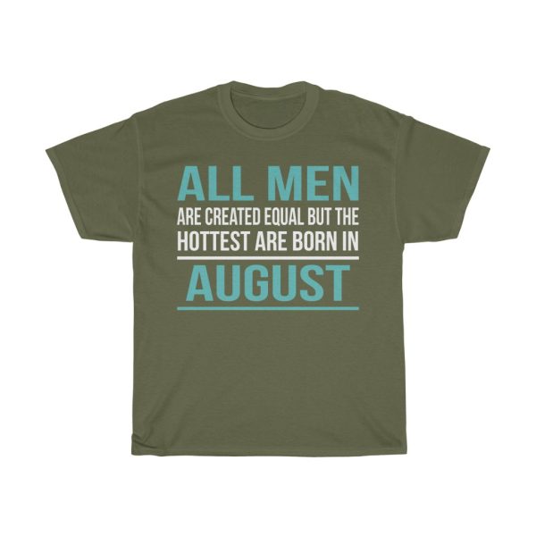 Hottest Men Are Born In August Birthday Gift T-shirt